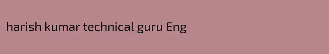 harish kumar technical guru Eng